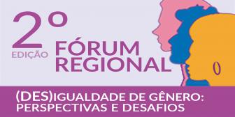 Perspectivas e desafios da igualdade de gênero são temas do 2º Fórum Regional